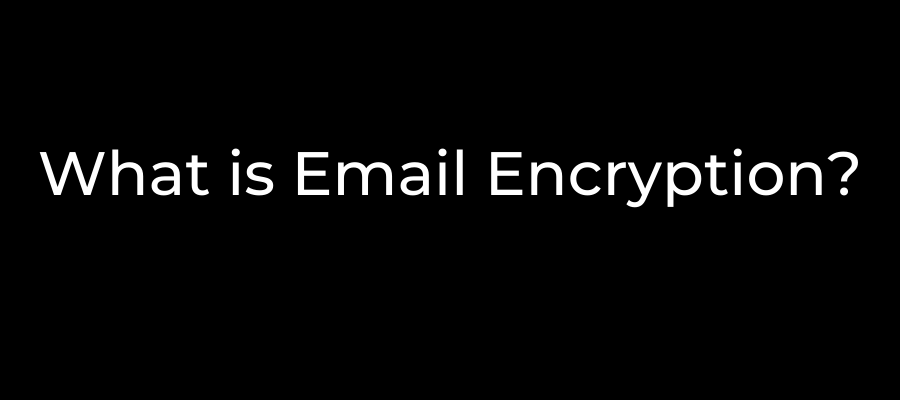 What is Email Encryption?