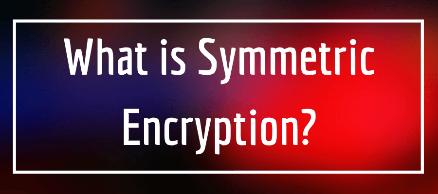What is Symmetric Encryption?